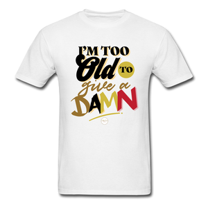 I'm Too Old to Give a Damn T-Shirt - white