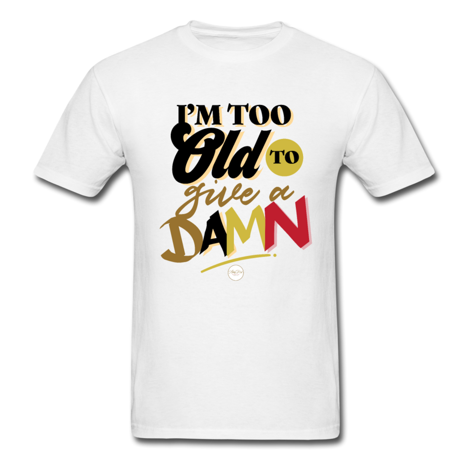 I'm Too Old to Give a Damn T-Shirt - white