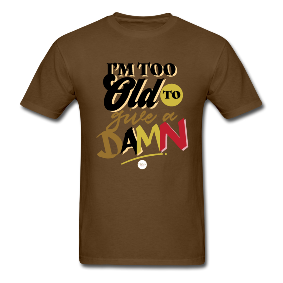 I'm Too Old to Give a Damn T-Shirt - brown