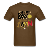 I'm Too Old to Give a Damn T-Shirt - brown