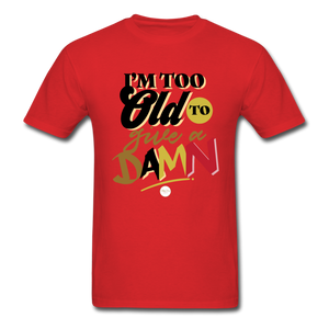 I'm Too Old to Give a Damn T-Shirt - red