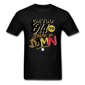 I'm Too Old to Give a Damn T-Shirt - black