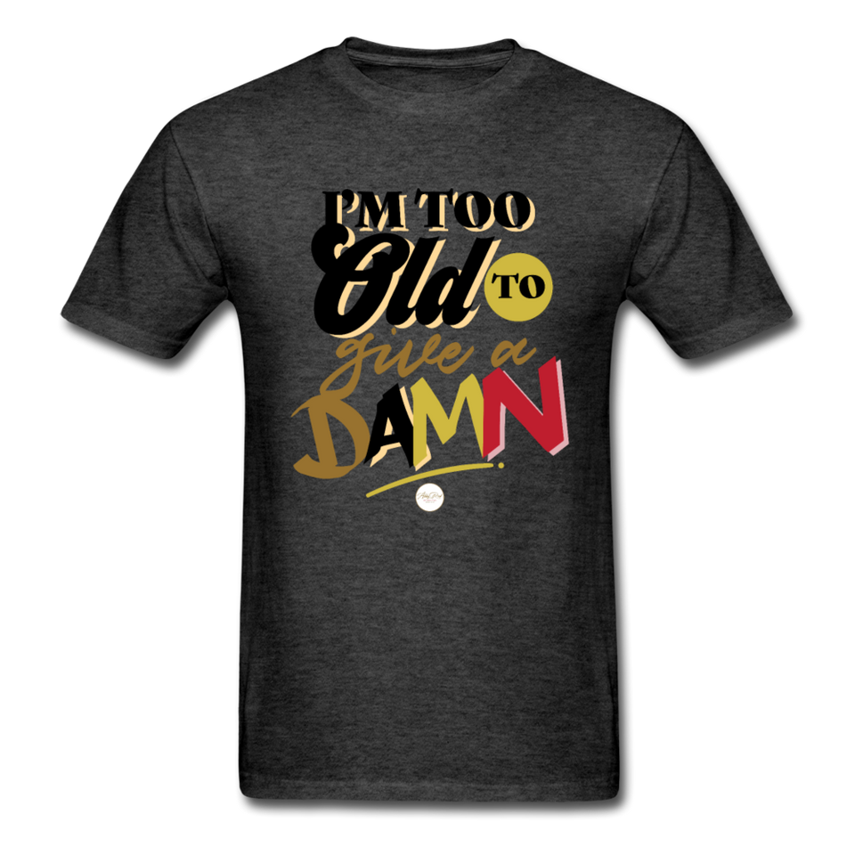 I'm Too Old to Give a Damn T-Shirt - heather black