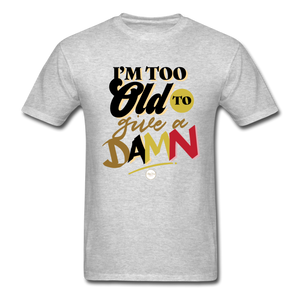 I'm Too Old to Give a Damn T-Shirt - heather gray