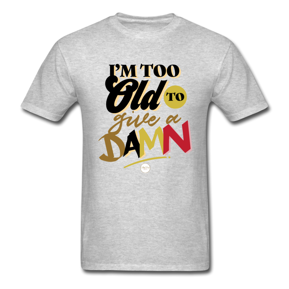 I'm Too Old to Give a Damn T-Shirt - heather gray