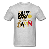 I'm Too Old to Give a Damn T-Shirt - heather gray