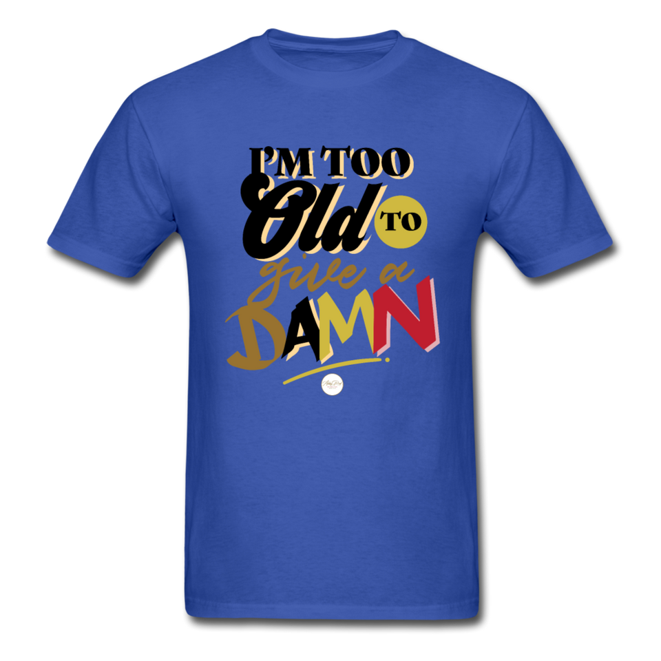 I'm Too Old to Give a Damn T-Shirt - royal blue