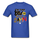 I'm Too Old to Give a Damn T-Shirt - royal blue