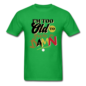 I'm Too Old to Give a Damn T-Shirt - bright green