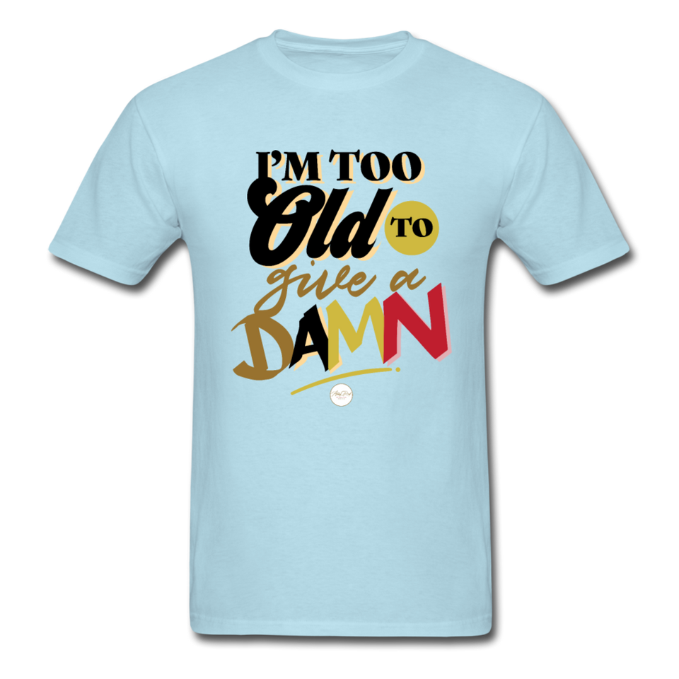 I'm Too Old to Give a Damn T-Shirt - powder blue