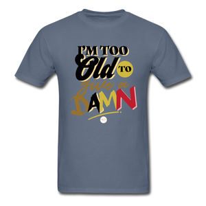 I'm Too Old to Give a Damn T-Shirt - powder blue