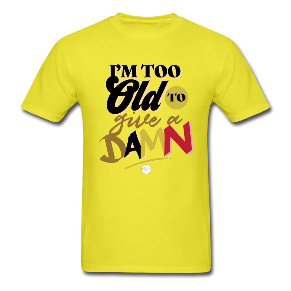 I'm Too Old to Give a Damn T-Shirt - yellow