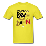 I'm Too Old to Give a Damn T-Shirt - yellow