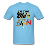 I'm Too Old to Give a Damn T-Shirt - aquatic blue