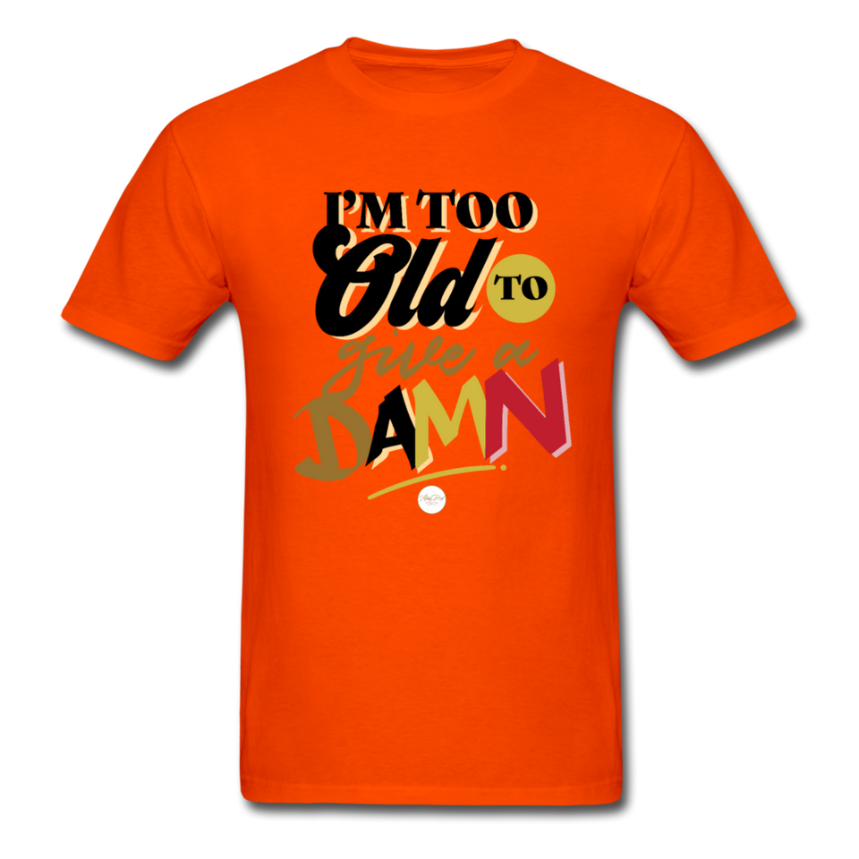 I'm Too Old to Give a Damn T-Shirt - orange