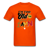 I'm Too Old to Give a Damn T-Shirt - orange