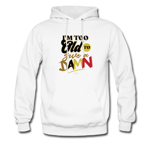 I'm Too Old to Give a Damn Hoodie - white