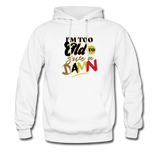 I'm Too Old to Give a Damn Hoodie - white