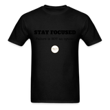 Stay Focused Unisex T-Shirt - black